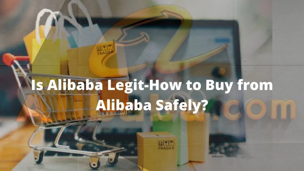 Is Alibaba Legit-How to Buy from Alibaba Safely