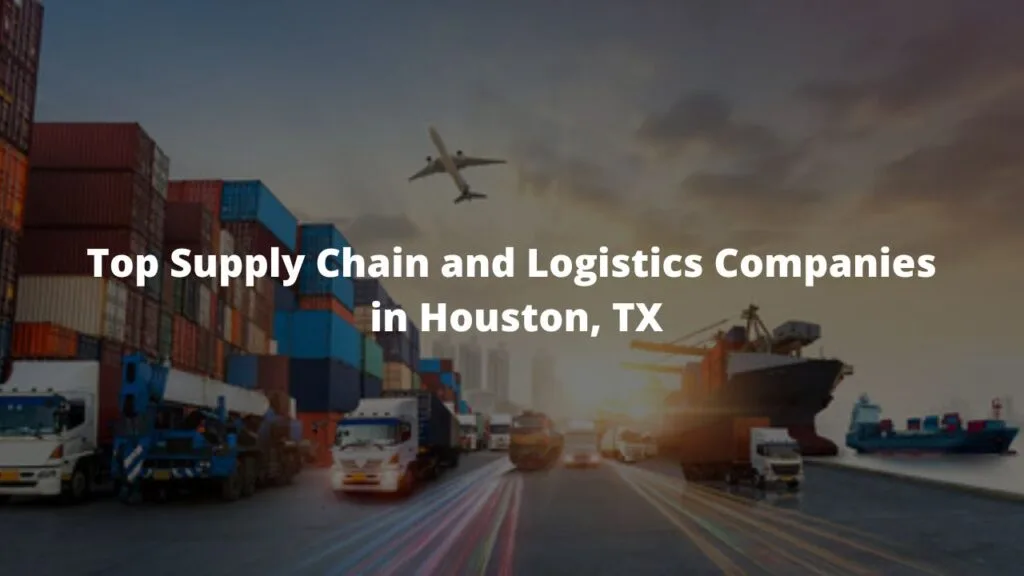 Top Supply Chain and Logistics Companies in Houston, TX