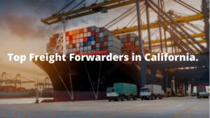 Top freight forwarders in California.