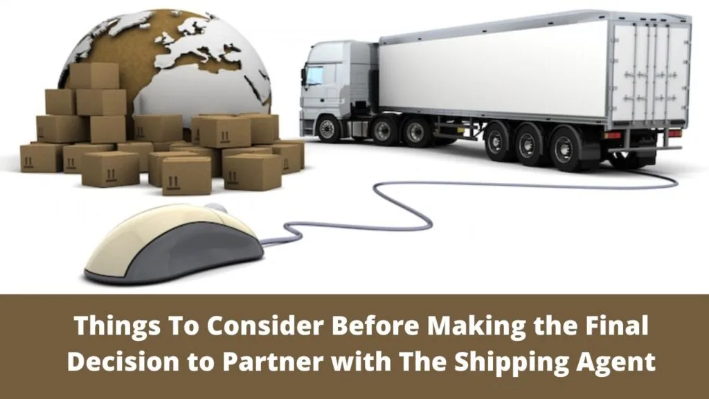 Things To Consider Before Making the Final Decision to Partner with The Shipping Agent