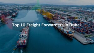 Top 10 Freight Forwarders in Dubai