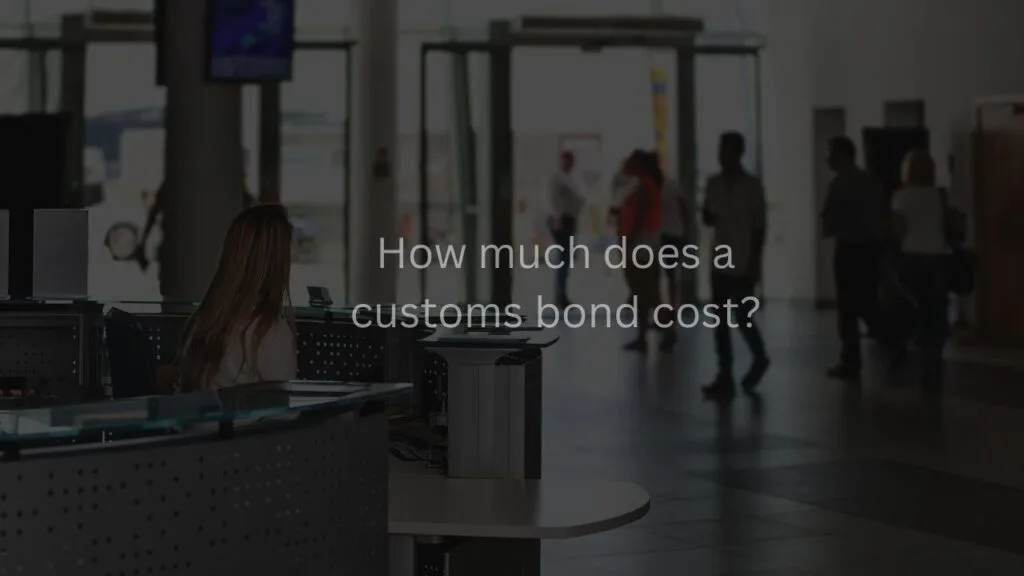 How much does a customs bond cost