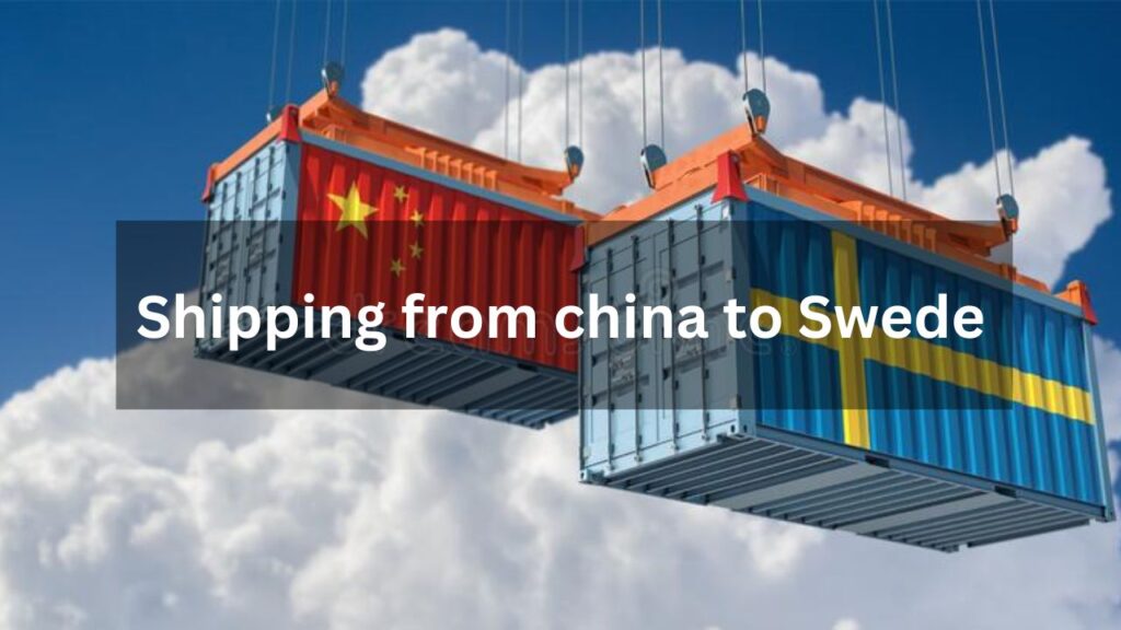 Shipping from china to Sweden A Complete Guide 2022