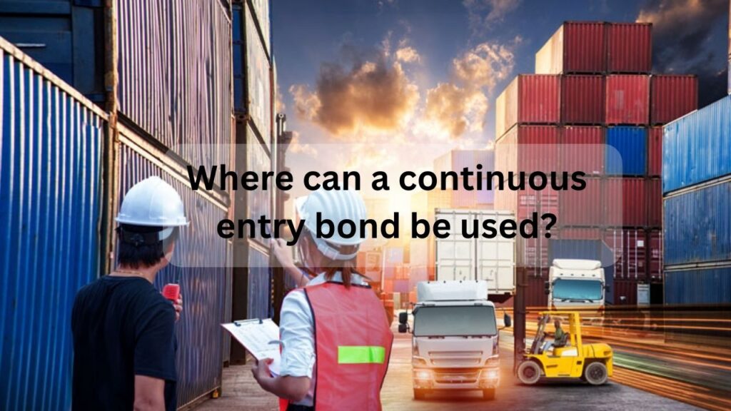 Where can a continuous entry bond be used