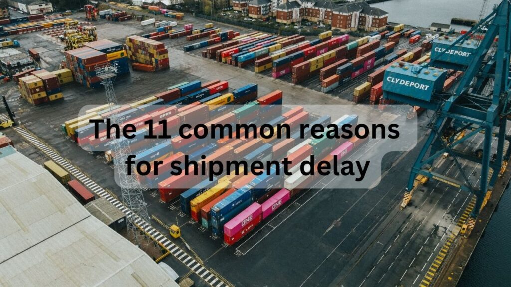 The 11 common reasons for shipment delay