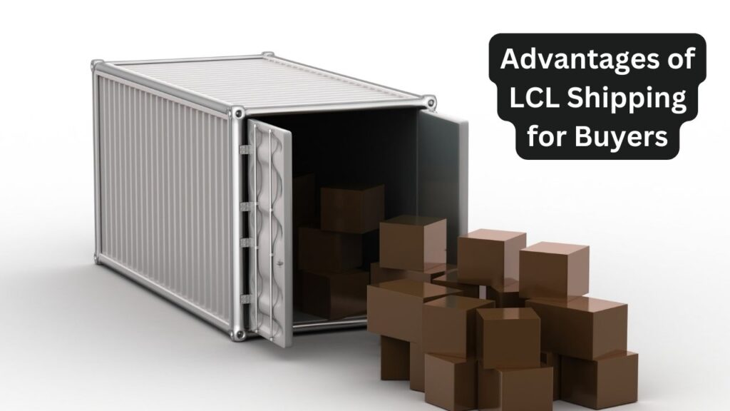 Advantages of LCL Shipping for Buyers