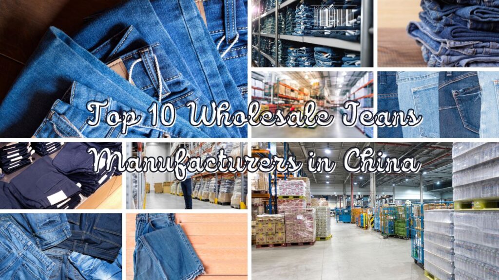 Top 10 Wholesale Jeans Manufacturers in China
