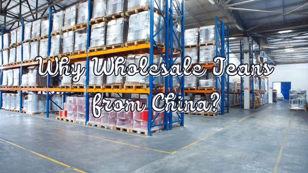 Why Wholesale Jeans from China?